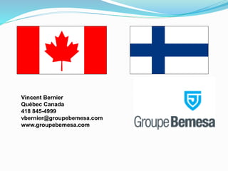 Vincent Bernier
Québec Canada
418 845-4999
vbernier@groupebemesa.com
www.groupebemesa.com
 