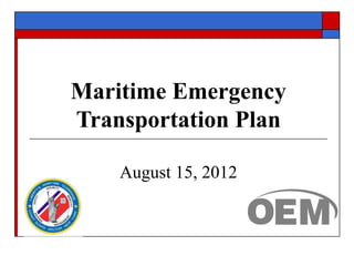 Maritime Emergency
Transportation Plan

    August 15, 2012
 