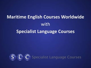 Maritime English Courses Worldwide
with
Specialist Language Courses

 