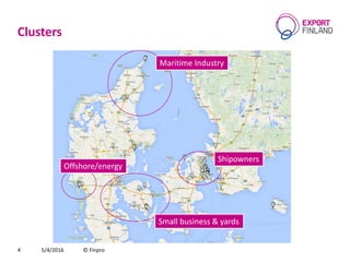 Clusters
5/4/2016 © Finpro4
Maritime Industry
Offshore/energy
Shipowners
Small business & yards
 