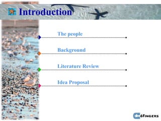 Introduction

        The people


        Background


        Literature Review

        Idea Proposal
 