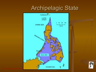 Grunt Productions 2007
Archipelagic StateArchipelagic State
FORMOSA
LUZON
STRAIT
CHINA SEA
CELEBES SEA
MINDORO
STRAIT
SULU SEA
PALAVAN
LUZON
MILES
0 60 120 180
 