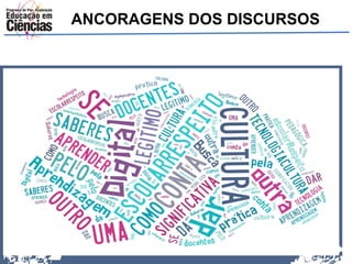 ANCORAGENS DOS DISCURSOS 
 
