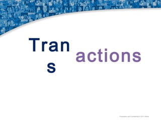 Tran
actions
s
Proprietary and Confidential © 2011 Maritz

 