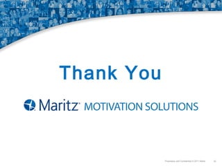Thank You

Proprietary and Confidential © 2011 Maritz

42

 