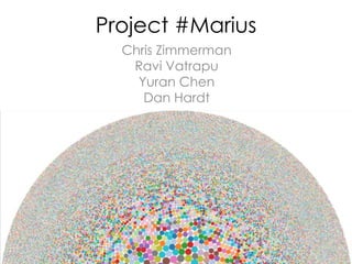 Project #Marius
Chris Zimmerman
Ravi Vatrapu
Yuran Chen
Dan Hardt

 