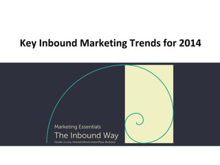 Key Inbound Marketing Trends for 2014 
 