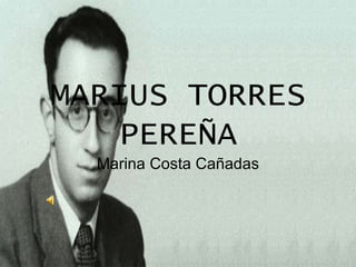 MARIUS TORRES
   PEREÑA
  Marina Costa Cañadas
 