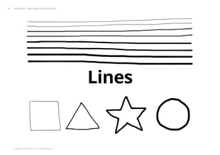 Copyright © 2013 Grapefruit SRL. All Rights Reserved.
Lines
GRAPEFRUIT | SKETCHING & PROTOTYPING17
 