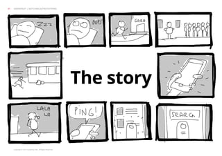 Copyright © 2013 Grapefruit SRL. All Rights Reserved.
The story
GRAPEFRUIT | SKETCHING & PROTOTYPING41
 