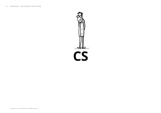 Copyright © 2013 Grapefruit SRL. All Rights Reserved.
CS
GRAPEFRUIT | SKETCHING & PROTOTYPING5
 