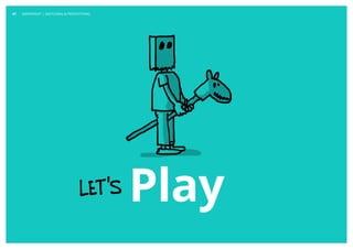 Copyright © 2013 Grapefruit SRL. All Rights Reserved.
Play
GRAPEFRUIT | SKETCHING & PROTOTYPING47
 