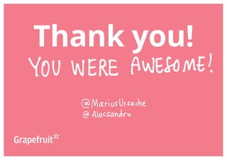 Copyright © 2013 Grapefruit SRL. All Rights Reserved.
Thank you!
 