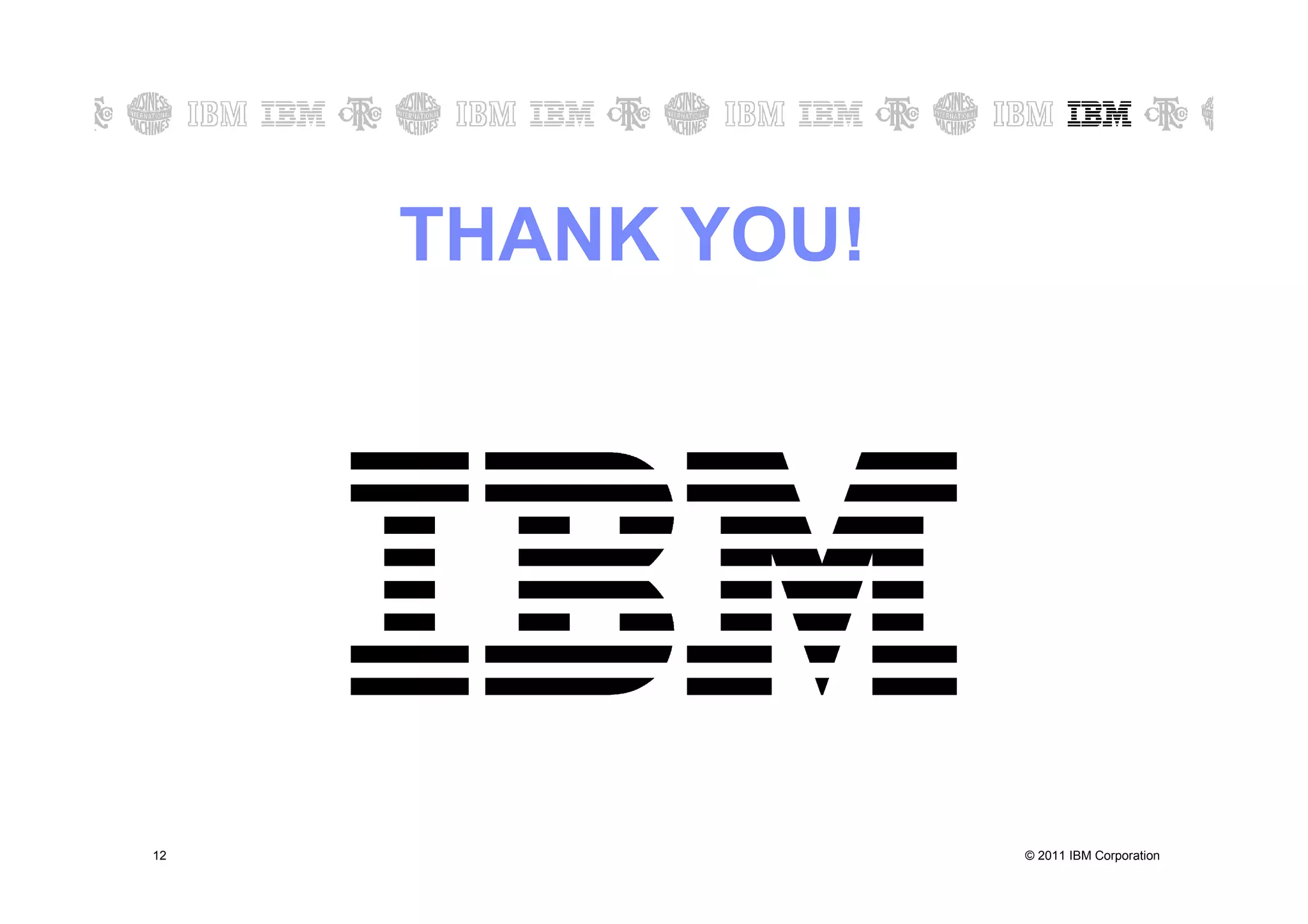 THANK YOU!




12                © 2011 IBM Corporation
 