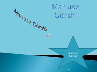 WSB 1
Mariusz
Górski
 