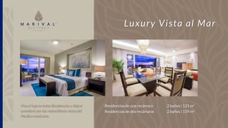Viva el lujo en estas Residencias y déjese
asombrar por las maravillosas vistas del
Pacífico mexicano.
Luxury Vista al Mar
Residencias de una recámara
Residencias de dos recámaras
2 baños | 131 m2
2 baños | 159 m2
 