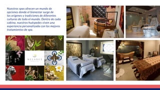 WORLD AUTHOR SPA TREATMENTS
A sample of our therapies and treatments includes:
Rejuvenating treatments for face and body; Anti-Age
facialtreatment;Moisturizingfacialsanddeepcleansing
of pores; Body treatments, wraps and exfoliations;
Hydrotherapy, sauna, steam bath, Hammam and
waterfall shower; Specialty body massages, such as
Swedish, deep tissue, scalp, therapeutic, aromatherapy,
sports, Tai, shiatsu and hot stones; Rituals of feet and
hands such as luxury manicures and pedicures as well
as anti-aging treatments for hands and feet; Fun spa
treatments for our youngest clients.
UNIQUE SPA TREATMENT ROOMS OF NINE WORLD’S CULTURES
Live a complete relaxation experience in the only themed spa in the bay. Melange World Spa gives a true
meaning to the term “World Spa” with exclusive treatment rooms in which the distinctive atmosphere of nine
differentcountriesaroundtheworldarereproduced,creatingtheperfectscenarioforeachofitstreatments:
Shiatsu Experience “from Japan,” The grape tread “from Italy, the” Oil and Bamboo Therapy “from Bali, the”
Agave Experience “from Mexico ... Let yourself be enveloped with our distinguished selection of treatments
that will transport you to a state of relaxation unprecedented.
Not only you will be spoiled, you will also find yourself on a journey of sensory ecstasy towards total
rejuvenation. While the music, aromas, beverages of each culture and therapies have a cultural focus, you will
also find a wide variety of options in our author world spa treatments menu.
WORLD AUTHOR SPA TREATMENTS
A sample of our therapies and treatments includes:
Rejuvenating treatments for face and body; Anti-Age
facialtreatment;Moisturizingfacialsanddeepcleansing
of pores; Body treatments, wraps and exfoliations;
Hydrotherapy, sauna, steam bath, Hammam and
waterfall shower; Specialty body massages, such as
Swedish, deep tissue, scalp, therapeutic, aromatherapy,
sports, Tai, shiatsu and hot stones; Rituals of feet and
hands such as luxury manicures and pedicures as well
as anti-aging treatments for hands and feet; Fun spa
treatments for our youngest clients.
Nuestros spas ofrecen un mundo de
opciones donde el bienestar surge de
los orígenes y tradiciones de diferentes
culturas de todo el mundo. Dentro de cada
cabina, nuestros huéspedes viven una
experiencia personalizada con los mejores
tratamientos de spa.
 
