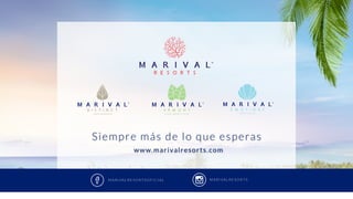 m a r i va l r e s o rt s o f i c i a l m a r i va l r e s o rt s
www.marivalresorts.com
Siempre más de lo que esperas
 