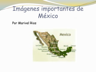 Imágenesimportantes de México PorMarivel Rios 