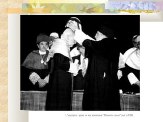 L’escriptor quan va ser anomenat “Honoris causa” per la UIB.
 