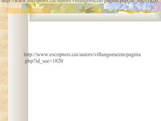 http://www.escriptors.cat/autors/villangomezm/pagina.php?id_sec=1820




         http://www.escriptors.cat/autors/villangomezm/pagina
         .php?id_sec=1820
 