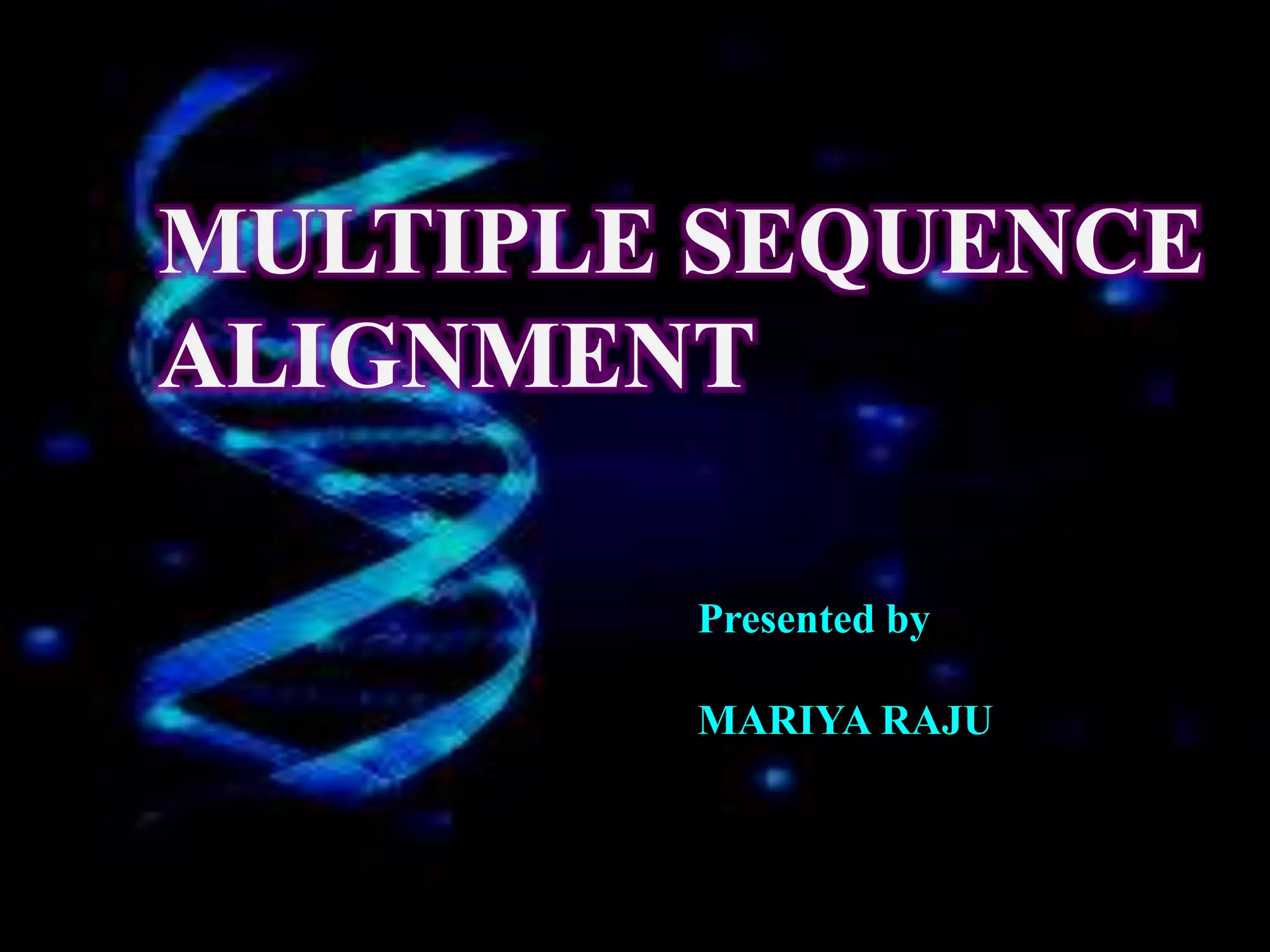 MULTIPLE SEQUENCE ALIGNMENT | PPTX