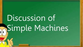 Discussion of
Simple Machines
 