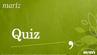 Quiz
Material preliminar sujeito a alteração e exclusivo para uso interno da Even. Proibida a divulgação. As unidades só poderão ser comercializadas mediante Registro de Incorporação
 