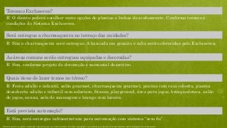 R: Sim, será entregue infraestrutura para automação com sistema “sem fio”.
Está prevista automação?
R: Festa adulto e infantil, salão gourmet, churrasqueira gourmet, piscina com raia coberta, piscina
descoberta adulto e infantil com solarium, fitness, playground, área para jogos, brinquedoteca, salão
de jogos, sauna, sala de massagem e lounge com lareira.
Quais itens de lazer temos no térreo?
R: Sim, conforme projeto de decoração e memorial descritivo.
As áreas comuns serão entregues equipadas e decoradas?
R: Sim a churrasqueira será entregue. A bancada em granito e cuba serão oferecidas pelo Excluseven.
Será entregue a churrasqueira no terraço das unidades?
R: O cliente poderá escolher entre opções de plantas e linhas de acabamento. Conforme termos e
condições do Sistema Excluseven.
Teremos Excluseven?
Material preliminar sujeito a alteração e exclusivo para uso interno da Even. Proibida a divulgação. As unidades só poderão ser comercializadas mediante Registro de Incorporação
 