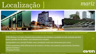 Localização
Material preliminar sujeito a alteração e exclusivo para uso interno da Even. Proibida a divulgação. As unidades só poderão ser comercializadas mediante Registro de Incorporação
 