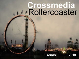 Crossmedia  Rollercoaster Trends  Factory  2010 