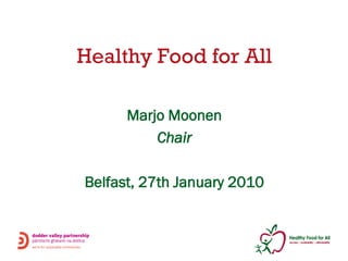 Healthy Food for All

      Marjo Moonen
          Chair

Belfast, 27th January 2010
 