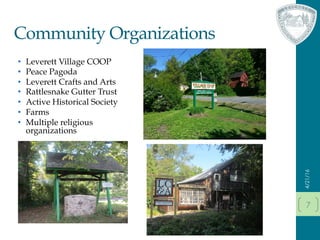 Community Organizations
•  Leverett Village COOP
•  Peace Pagoda
•  Leverett Crafts and Arts
•  Rattlesnake Gutter Trust
•  Active Historical Society
•  Farms
•  Multiple religious
organizations
4/21/16
7
 