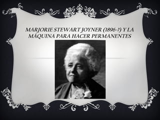 MARJORIE STEWART JOYNER (1896-?) Y LA
 MÁQUINA PARA HACER PERMANENTES
 