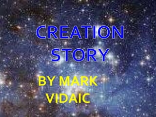 CREATION STORY BY MARK VIDAIC 