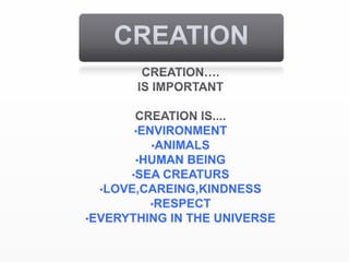CREATIONCREATION….IS IMPORTANT CREATION IS....ENVIRONMENT