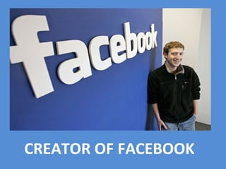 CREATOR OF FACEBOOK

 