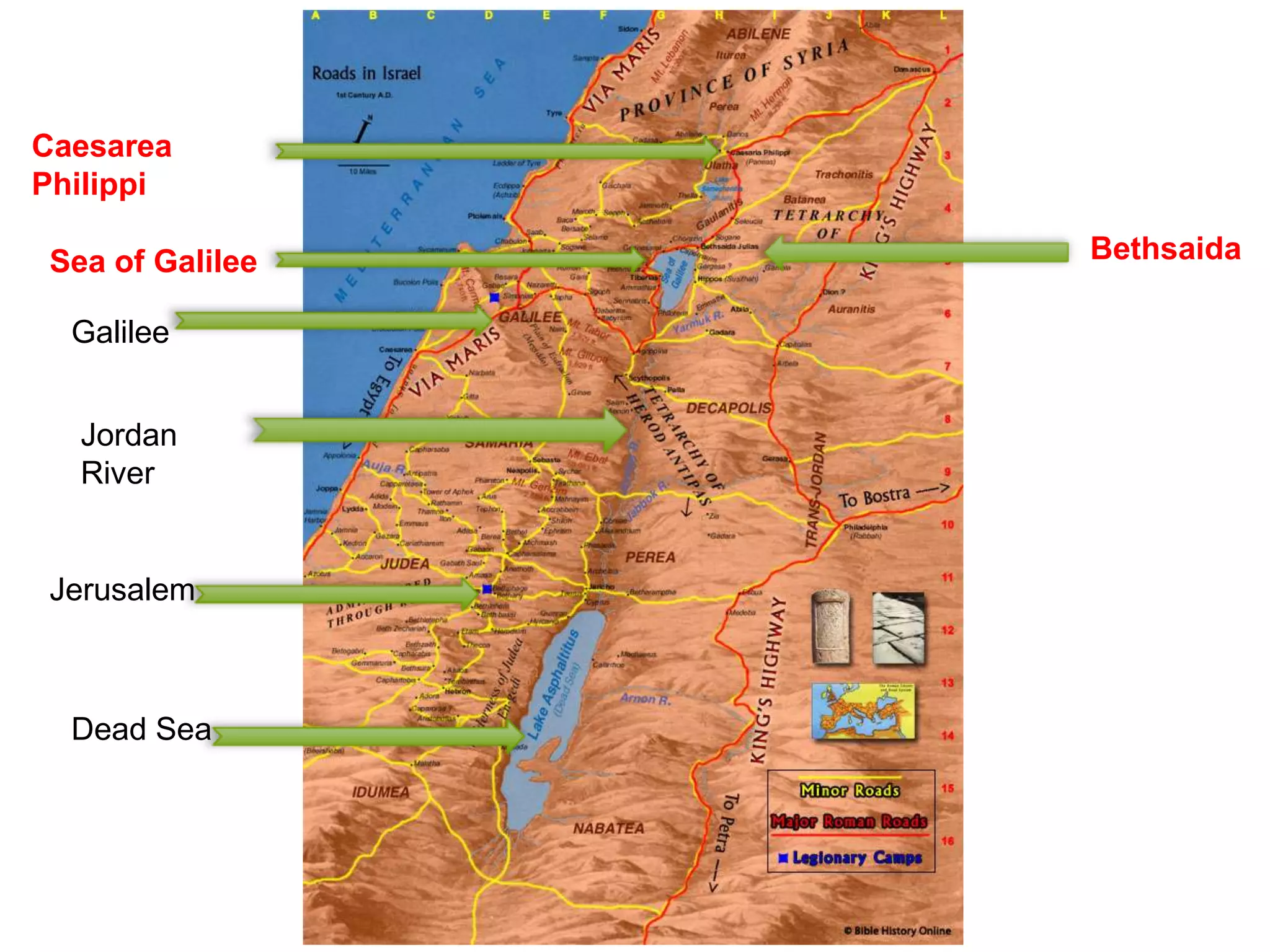 Caesarea
Philippi
Galilee
Jerusalem
Dead Sea
Jordan
River
Sea of Galilee Bethsaida
 