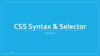 CSS Syntax & Selector
Mark Chen

2/13/2014

1

 