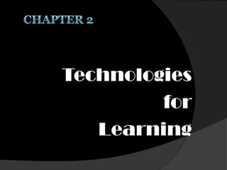 Technologies
for
Learning
 
