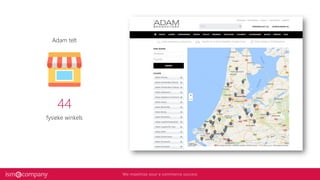 Adam telt
44
fysieke winkels
 