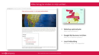Alles terug te vinden in mijn artikel...
• Webshop optimalisatie
Waar moet je op letten?
• Google My Business inrichten
Waar ben ik tegenaan gelopen?
• Local linkbuilding
Het laatste “zetje” voor topposities
 
