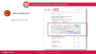 Google Maps & lokale zoekopdrachten
Lokale zoekopdrachten
... roepen Google maps op.
 