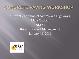 Current Condition of Nebraska’s Highways
Mark Osborn
NDOR
Roadway Asset Management
January 19, 2016
 