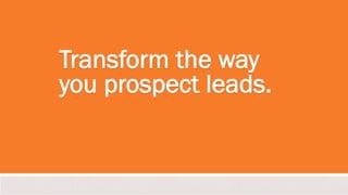 Transform the way
you prospect leads.

#inbound2013

 