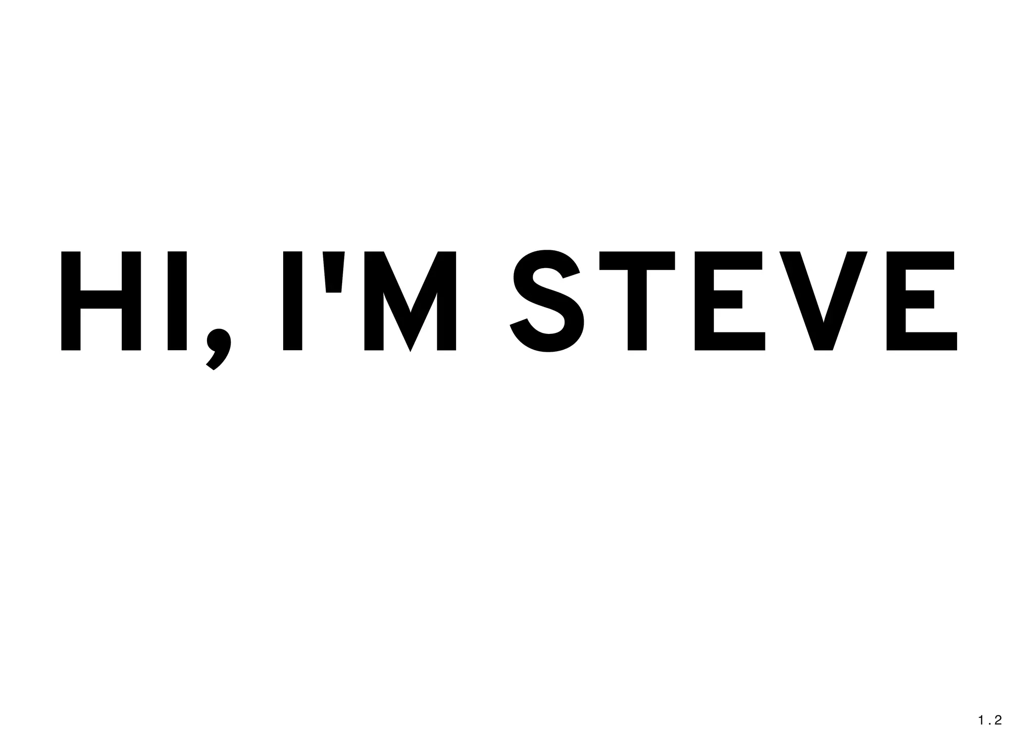 1 . 2
HI, I'M STEVEHI, I'M STEVE
 