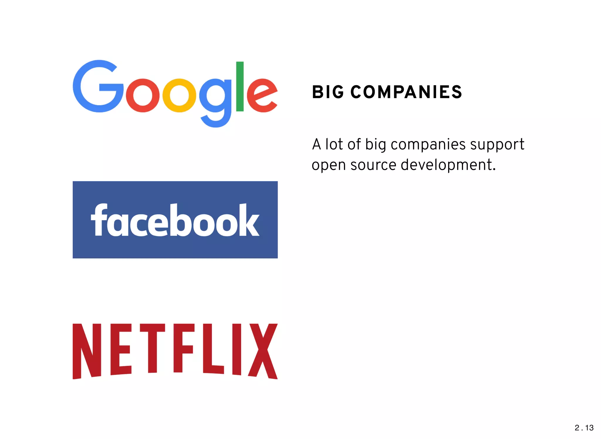 2 . 13
BIG COMPANIESBIG COMPANIES
A lot of big companies support
open source development.
 