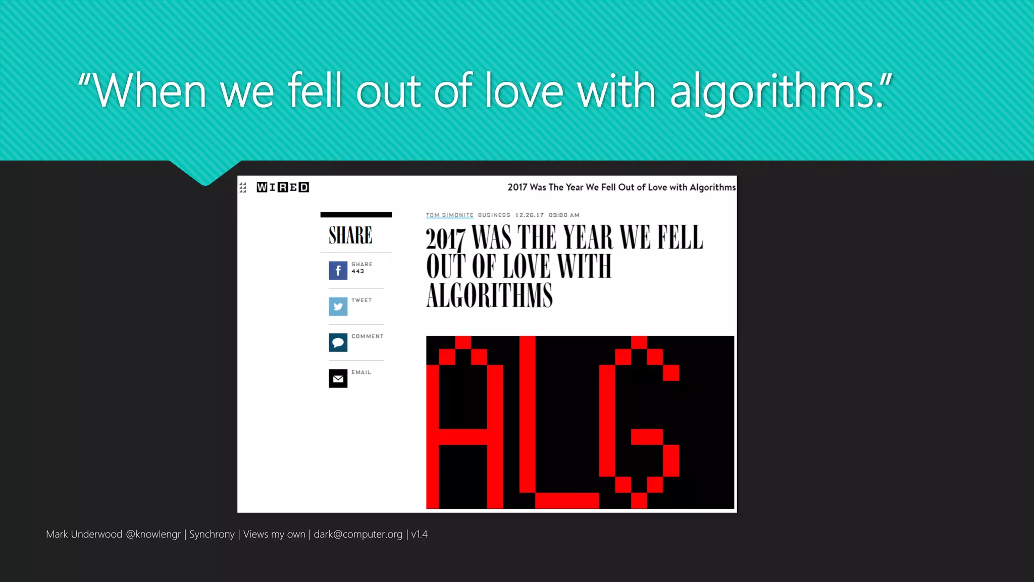 “When we fell out of love with algorithms.”
Mark Underwood @knowlengr | Synchrony | Views my own | dark@computer.org | v1.4
 