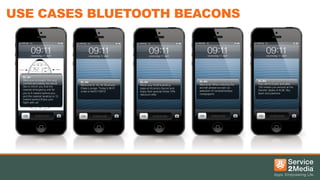 USE CASES BLUETOOTH BEACONS

KL Air
Welcome on board. For your
comfort and safety we would
like to inform you that the
nearest emergency exit for
you is 4 meters behind you
and the nearest lavatory is 10
meters behind Enjoy your
ﬂight with us!!

KL Air
Welcome to KL Air Business
Class Lounge. Today’s Wi-Fi
code is kla10112013!

KL Air
Show your KLM boarding
pass at Victoria's Secret and
enjoy their special Xmas 10%
discount offer !

KL Air
Welcome! When entering the
aircraft please accept our
selection of complementary
newspapers!

KL Air
Turn left to D pier and after
150 meters you arrived at the
transfer desks of KLM, Sky
team and partners!

 