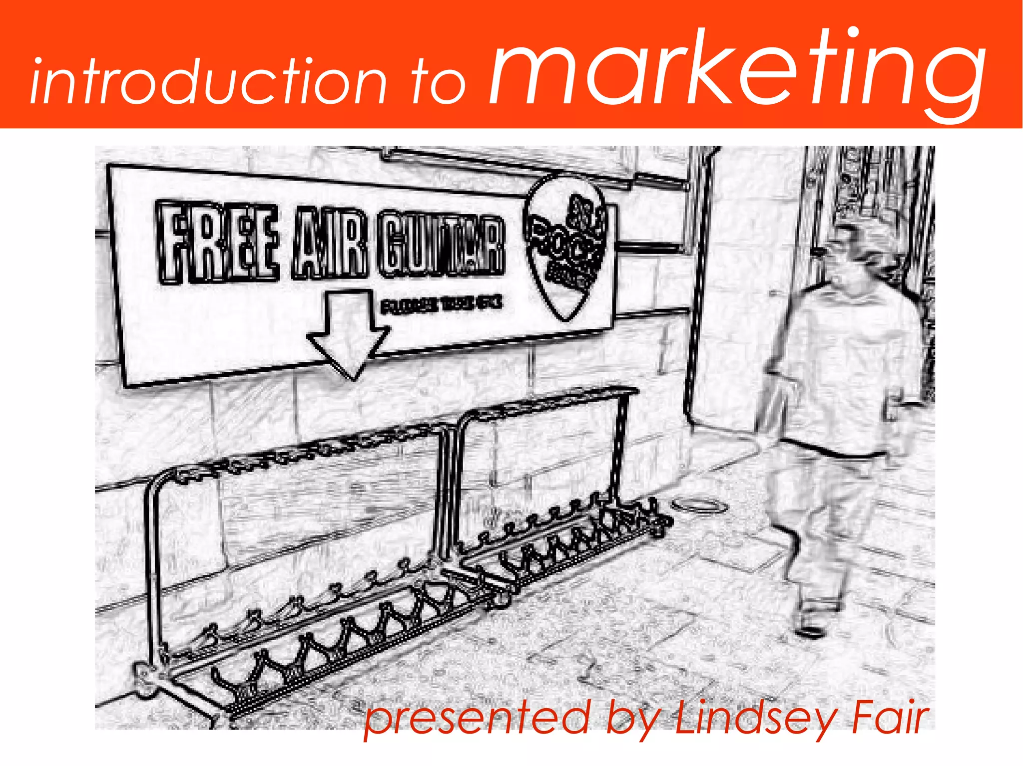 introduction to   marketing




           presented by Lindsey Fair
 